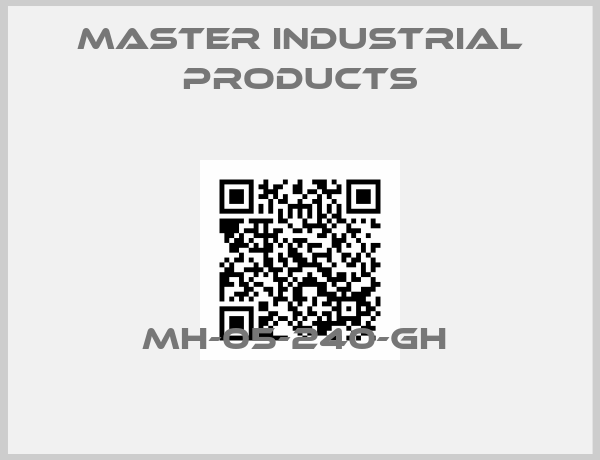 Master Industrial Products-MH-05-240-GH 