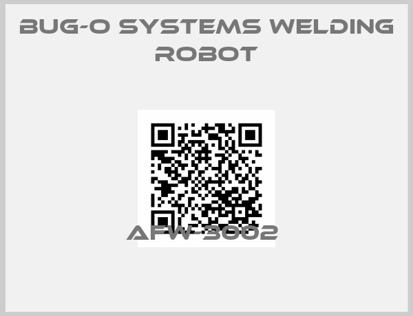BUG-O Systems Welding robot-AFW-3002 