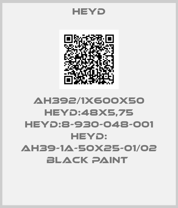 HEYD-AH392/1X600X50 HEYD:48X5,75 HEYD:8-930-048-001 HEYD: AH39-1A-50X25-01/02 BLACK PAINT 