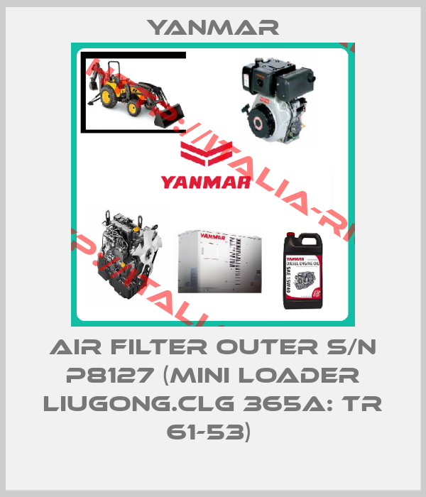 Yanmar-AIR FILTER OUTER S/N P8127 (MINI LOADER LIUGONG.CLG 365A: TR 61-53) 