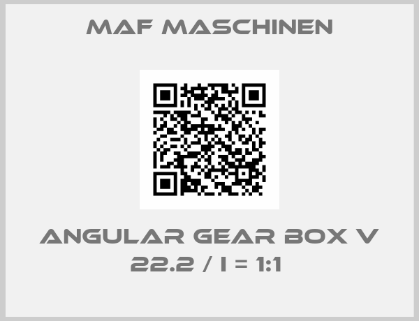MAF Maschinen-ANGULAR GEAR BOX V 22.2 / I = 1:1 