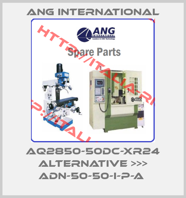 ANG International-AQ2850-50DC-XR24 ALTERNATIVE >>> ADN-50-50-I-P-A 