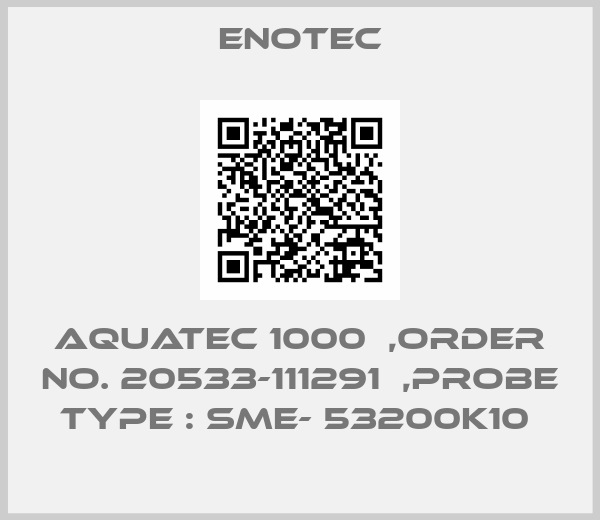 Enotec-AQUATEC 1000  ,ORDER NO. 20533-111291  ,PROBE TYPE : SME- 53200K10 
