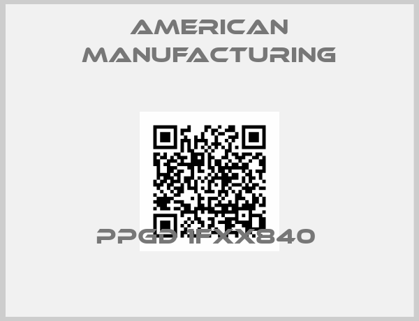 American Manufacturing-PPGD 1FXX840 