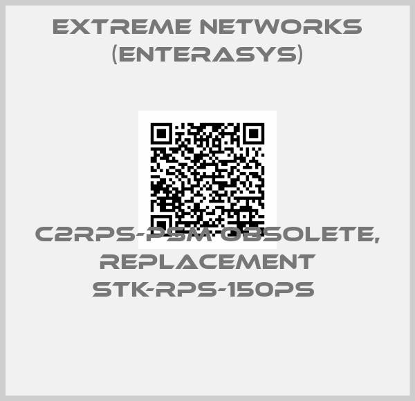 Extreme Networks (Enterasys)-C2RPS-PSM obsolete, replacement STK-RPS-150PS 