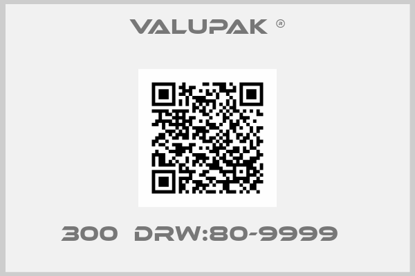 VALUPAK ®-300  DRW:80-9999  
