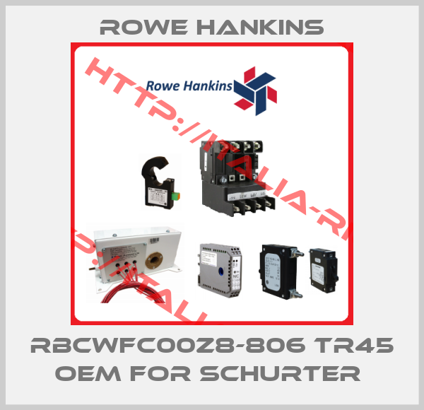 Rowe Hankins-RBCWFC00Z8-806 TR45 oem for Schurter 