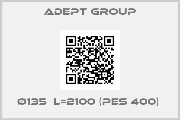 ADEPT GROUP-Ø135  L=2100 (PES 400) 