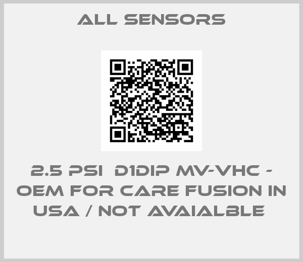 All Sensors-2.5 PSI  D1DIP MV-VHC - OEM for Care Fusion in USA / not avaialble 