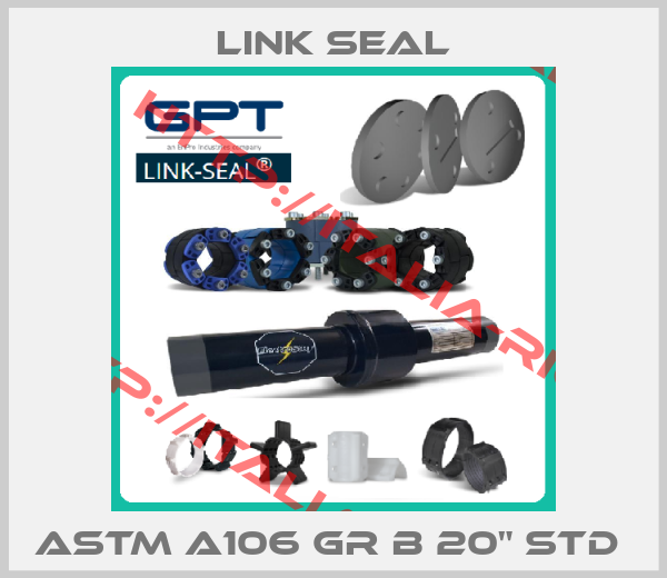 Link Seal-ASTM A106 GR B 20" STD 