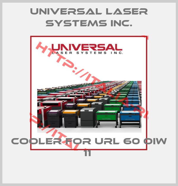Universal Laser Systems Inc.-cooler for URL 60 OIW 11 