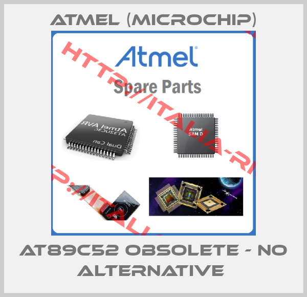 Atmel (Microchip)-AT89C52 obsolete - no alternative 