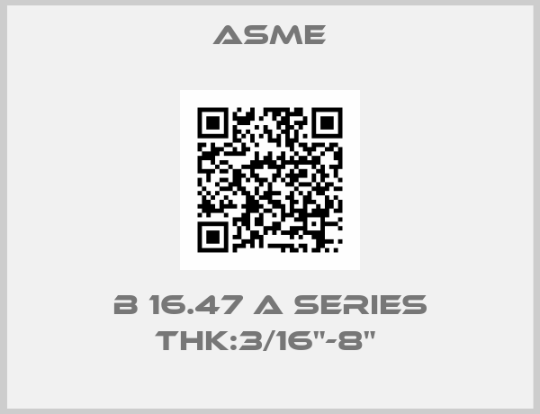 Asme-B 16.47 A SERIES THK:3/16"-8" 