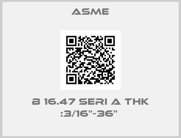 Asme-B 16.47 SERI A THK :3/16"-36" 