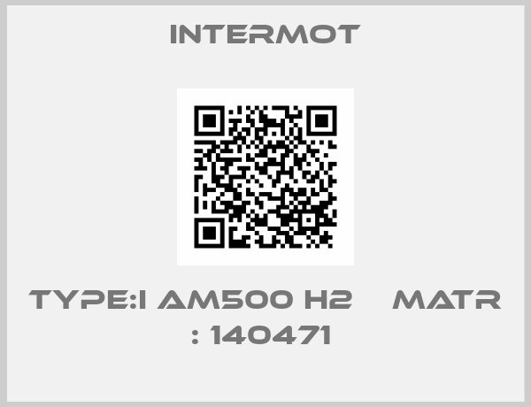 Intermot-TYPE:I AM500 H2    MATR : 140471 