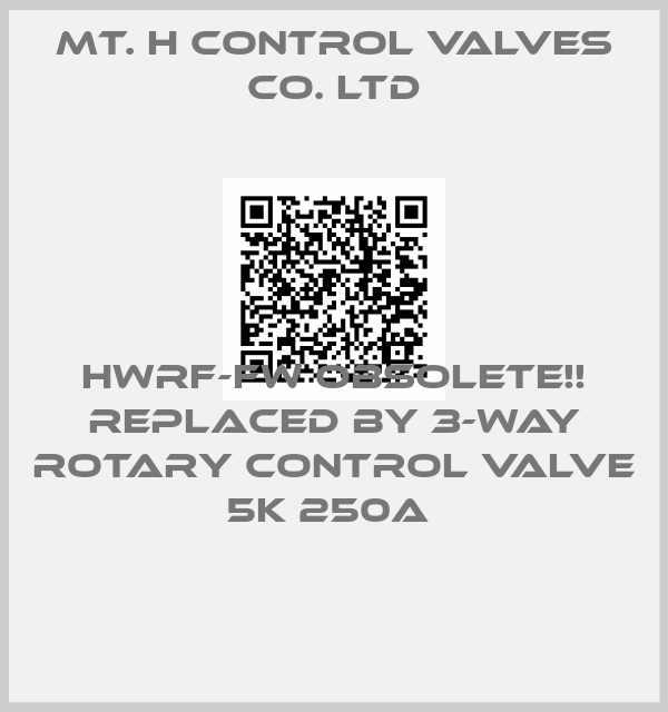 MT. H Control Valves Co. Ltd-HWRF-FW Obsolete!! Replaced by 3-Way Rotary Control Valve 5K 250A 
