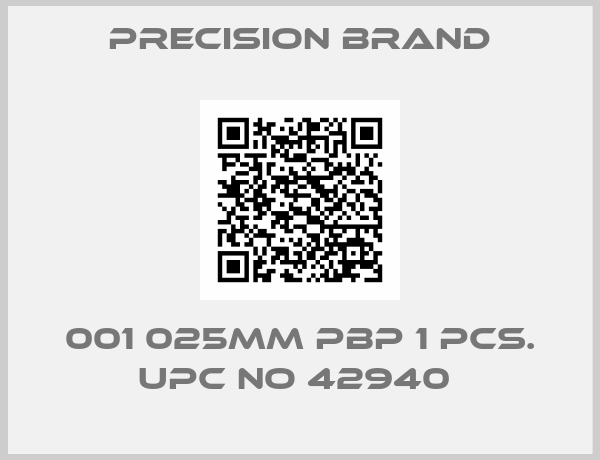 Precision Brand-001 025MM PBP 1 PCS. UPC NO 42940 