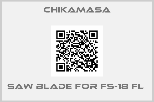 CHIKAMASA-Saw Blade for FS-18 FL 