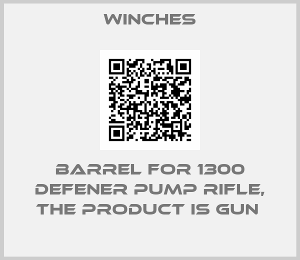 WINCHES-BARREL FOR 1300 DEFENER PUMP RIFLE, THE PRODUCT IS GUN 