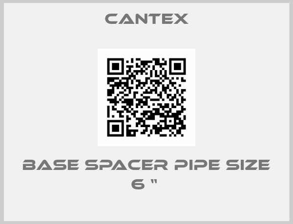 Cantex-BASE SPACER PIPE SIZE 6 “ 