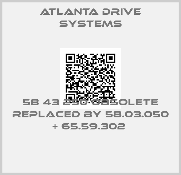 Atlanta Drive Systems-58 43 250 obsolete replaced by 58.03.050 + 65.59.302 