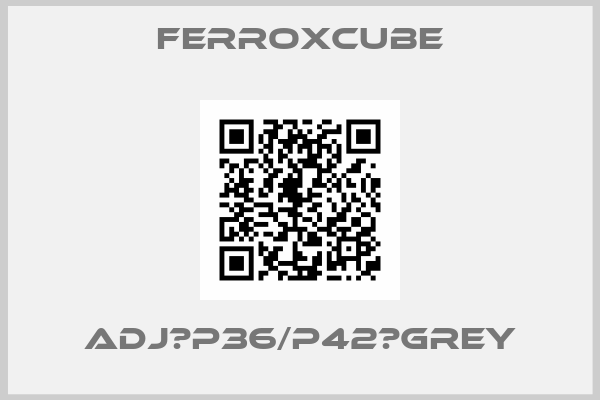 Ferroxcube-ADJ­P36/P42­GREY