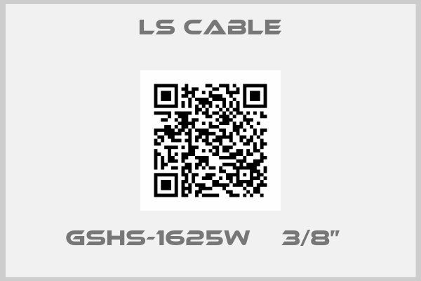 LS Cable-GSHS-1625W    3/8”  