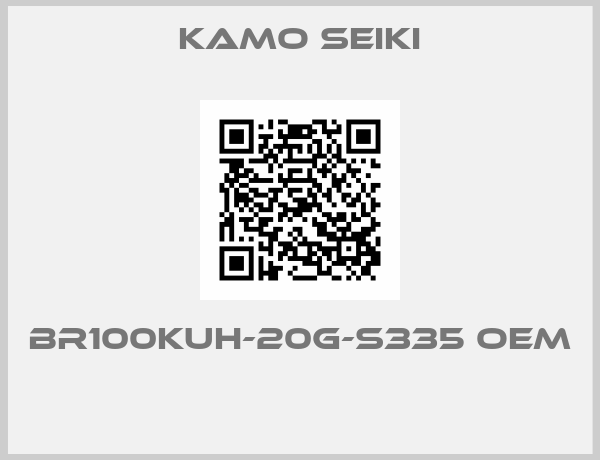 Kamo Seiki- BR100KUH-20G-S335 oem 