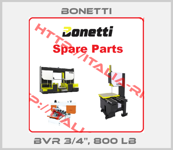Bonetti-BVR 3/4", 800 LB 