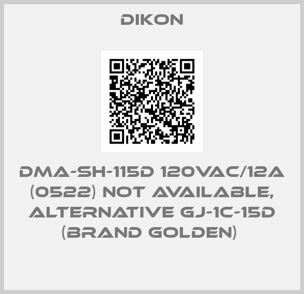 Dikon-DMA-SH-115D 120VAC/12A (0522) not available, alternative GJ-1C-15D (brand GOLDEN) 