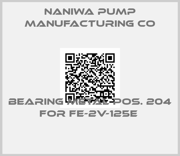 Naniwa Pump Manufacturing Co-Bearing metal pos. 204 for FE-2V-125E 
