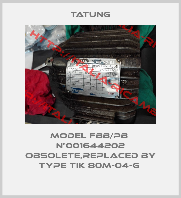 TATUNG-model FBB/PB  N°001644202 obsolete,replaced by type TIK 80M-04-G 