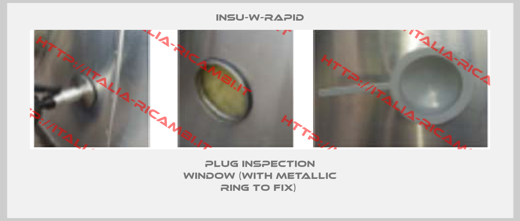 INSU-W-RAPID-Plug Inspection Window (with metallic ring to fix) 