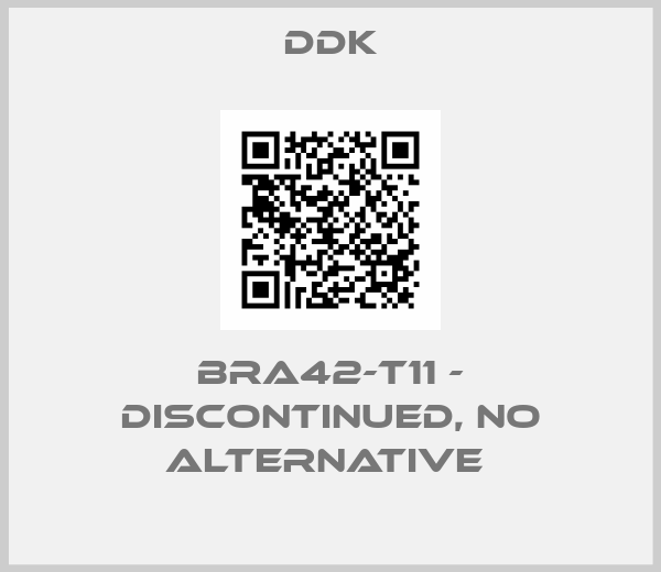 DDK-BRA42-T11 - DISCONTINUED, NO ALTERNATIVE 