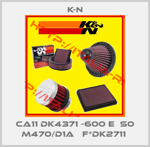 K-N-CA11 DK4371 -600 E  S0 M470/D1A   F*DK2711 