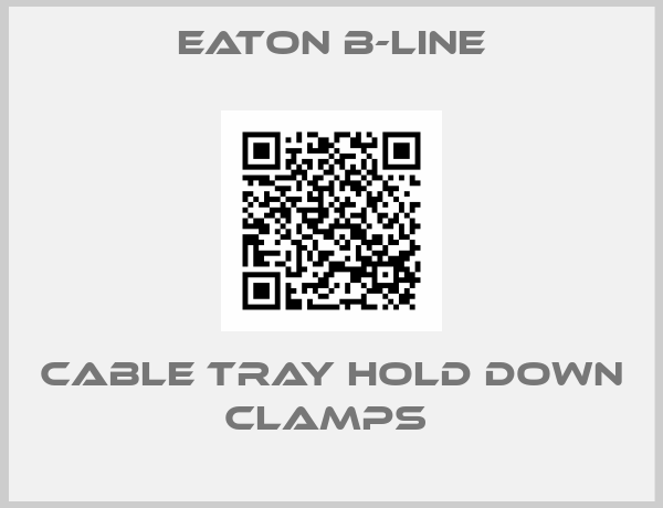 Eaton B-Line-CABLE TRAY HOLD DOWN CLAMPS 