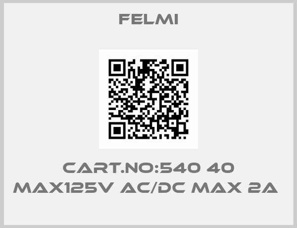 FELMI-CART.NO:540 40 MAX125V AC/DC MAX 2A 