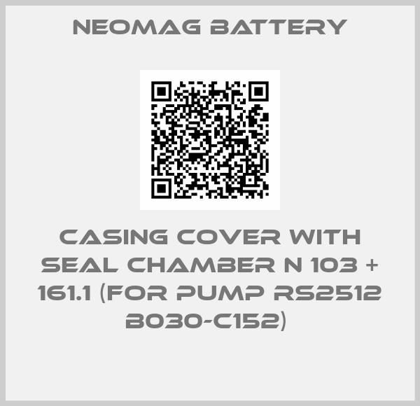 NEOMAG BATTERY-CASING COVER WITH SEAL CHAMBER N 103 + 161.1 (FOR PUMP RS2512 B030-C152) 