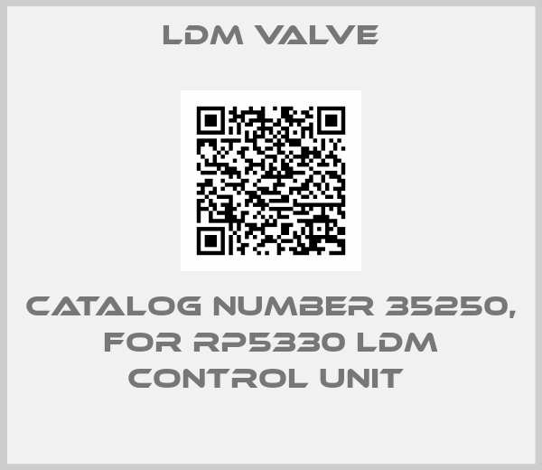 LDM Valve-CATALOG NUMBER 35250, FOR RP5330 LDM CONTROL UNIT 