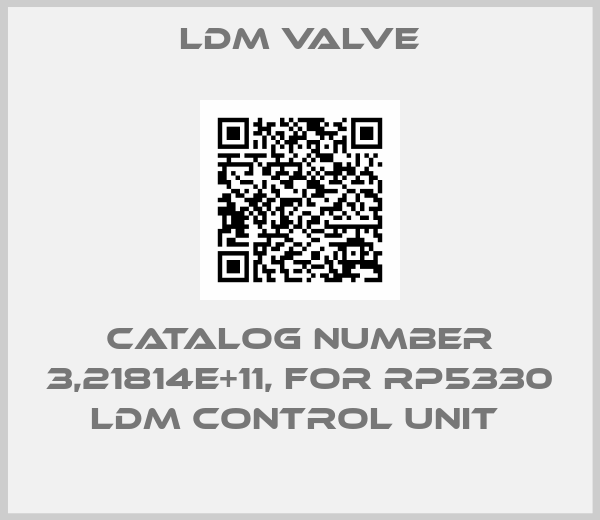 LDM Valve-CATALOG NUMBER 3,21814E+11, FOR RP5330 LDM CONTROL UNIT 