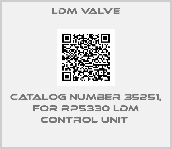 LDM Valve-CATALOG NUMBER 35251, FOR RP5330 LDM CONTROL UNIT 