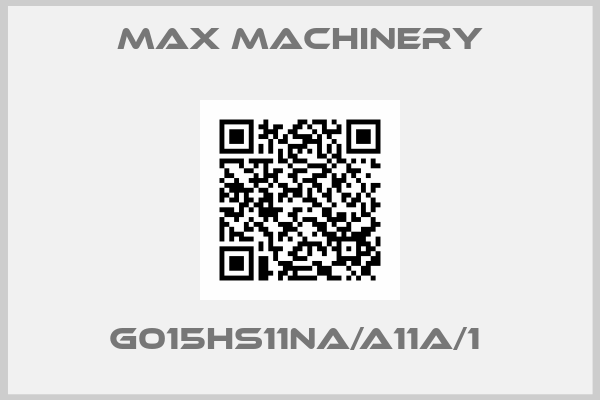 MAX MACHINERY-G015HS11NA/A11A/1 