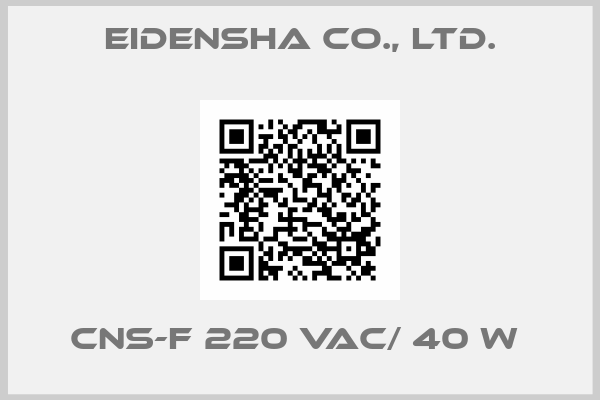 Eidensha Co., Ltd.-CNS-F 220 VAC/ 40 W 