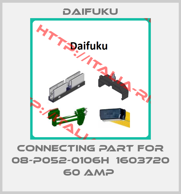 Daifuku-connecting part for 08-P052-0106h  1603720 60 Amp 