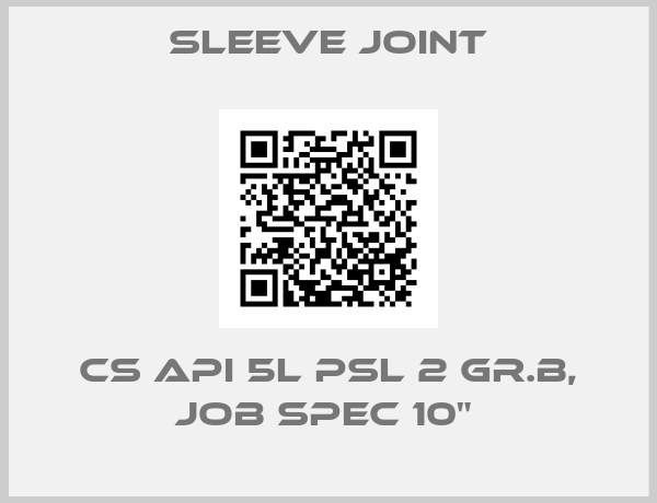 Sleeve joint-CS API 5L PSL 2 GR.B, JOB SPEC 10" 