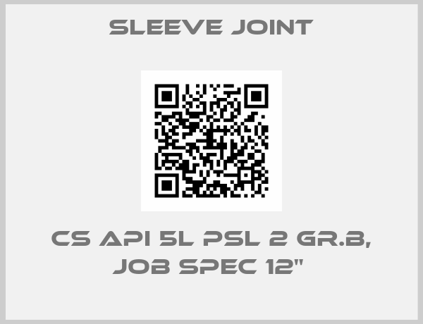 Sleeve joint-CS API 5L PSL 2 GR.B, JOB SPEC 12" 