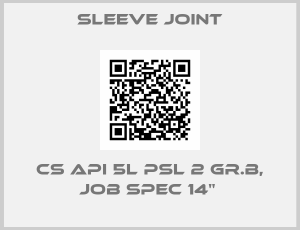 Sleeve joint-CS API 5L PSL 2 GR.B, JOB SPEC 14" 