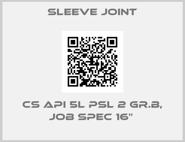 Sleeve joint-CS API 5L PSL 2 GR.B, JOB SPEC 16" 