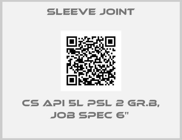 Sleeve joint-CS API 5L PSL 2 GR.B, JOB SPEC 6" 
