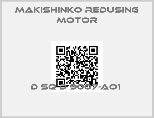 MAKISHINKO REDUSING MOTOR-D SQ D 9007-AO1 